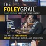 The Foley Grail  - The Art of Performing Sound for Film, Games, and Animation
