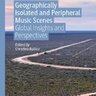 Geographically Isolated and Peripheral Music Scenes - Global Insights and Perspectives