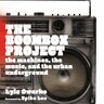 The Boombox Project, The Machines, the Music, and the Urban Underground by Lyle Owerko