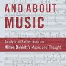 Thinking In and About Music: Analytical Reflections on Milton Babbitt's Music and Thought