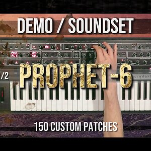 Prophet-6 Full HD demo — 150 пользовательских патчей/пресетов для музыки, саундтрека, музыки к фильму