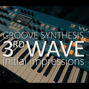 Groove Synthesis  | 3rd Wave  | Initial Impressions